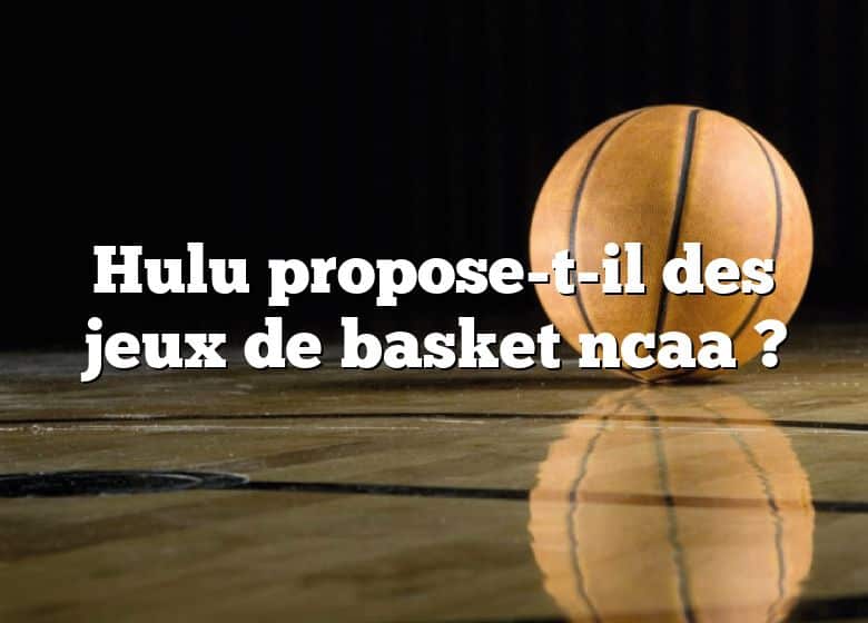 Hulu propose-t-il des jeux de basket ncaa ?